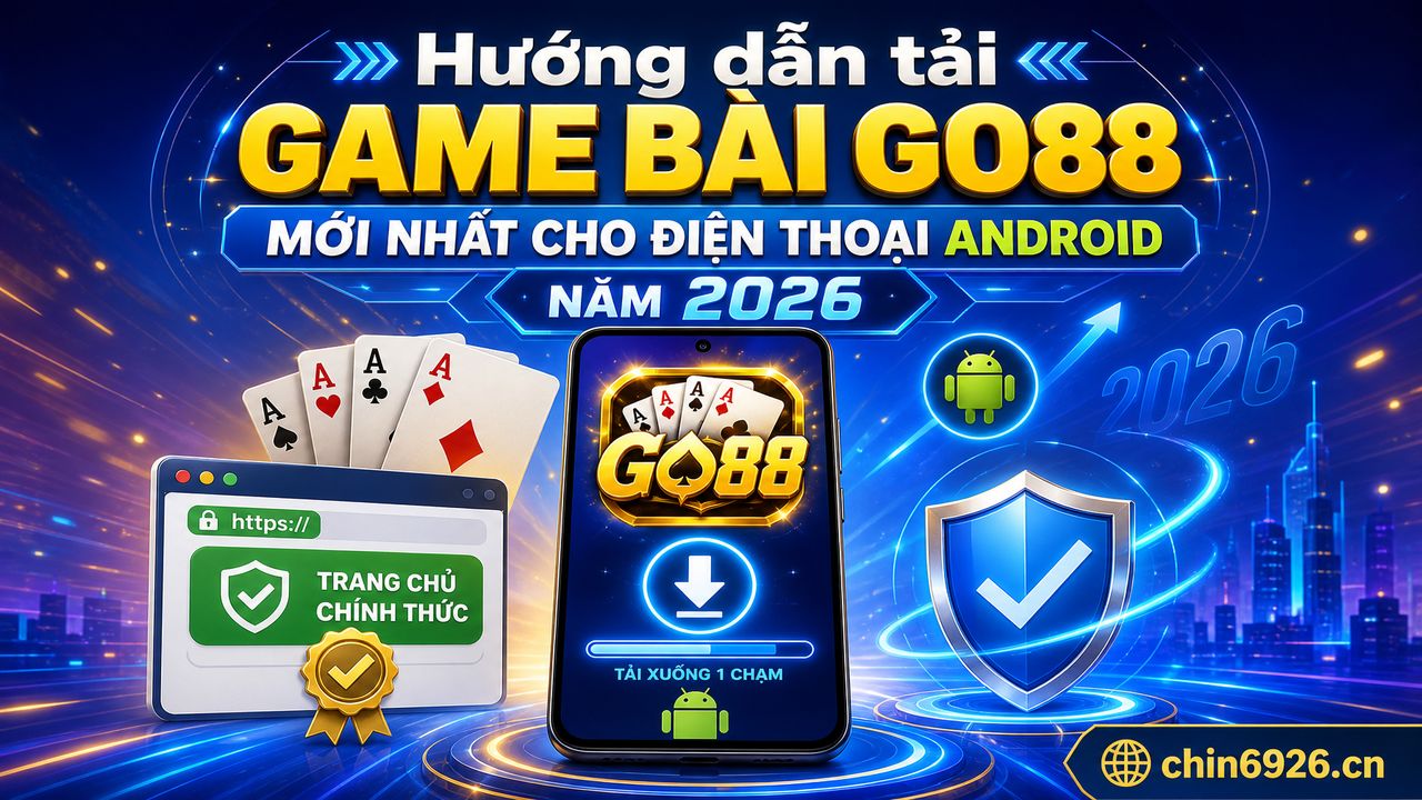 Hướng dẫn tải game bài Go88 mới nhất cho điện thoại Android năm 2026