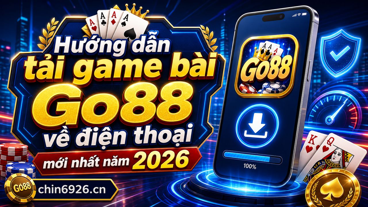Hướng dẫn tải game bài Go88 về điện thoại mới nhất năm 2026